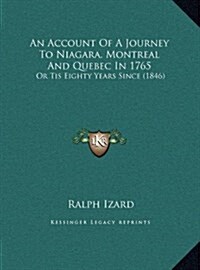 An Account of a Journey to Niagara, Montreal and Quebec in 1765: Or Tis Eighty Years Since (1846) (Hardcover)