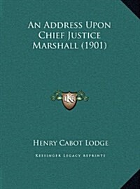 An Address Upon Chief Justice Marshall (1901) (Hardcover)