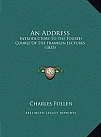 An Address: Introductory to the Fourth Course of the Franklin Lectures (1835) (Hardcover)