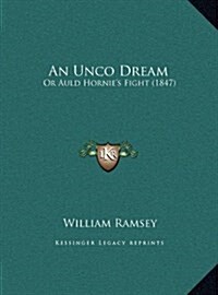 An Unco Dream: Or Auld Hornies Fight (1847) (Hardcover)