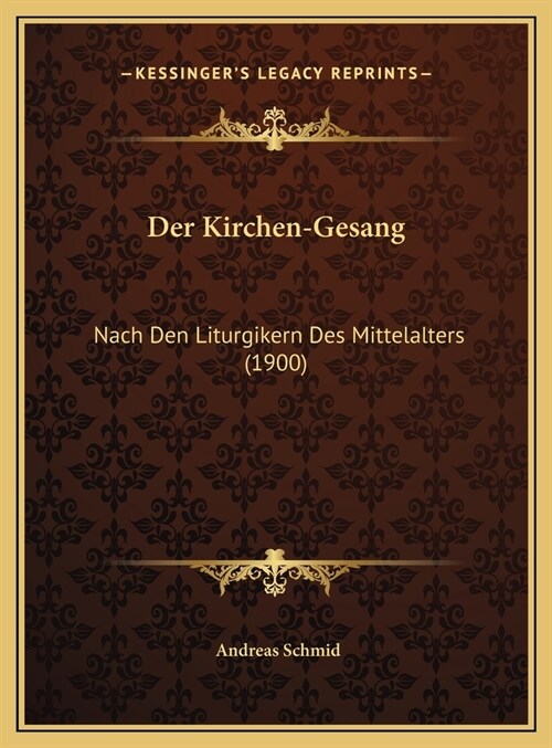 Der Kirchen-Gesang: Nach Den Liturgikern Des Mittelalters (1900) (Hardcover)