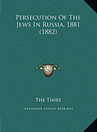Persecution of the Jews in Russia, 1881 (1882) (Hardcover)