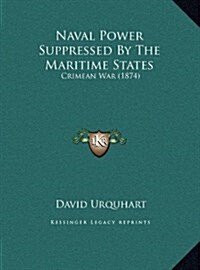 Naval Power Suppressed by the Maritime States: Crimean War (1874) (Hardcover)