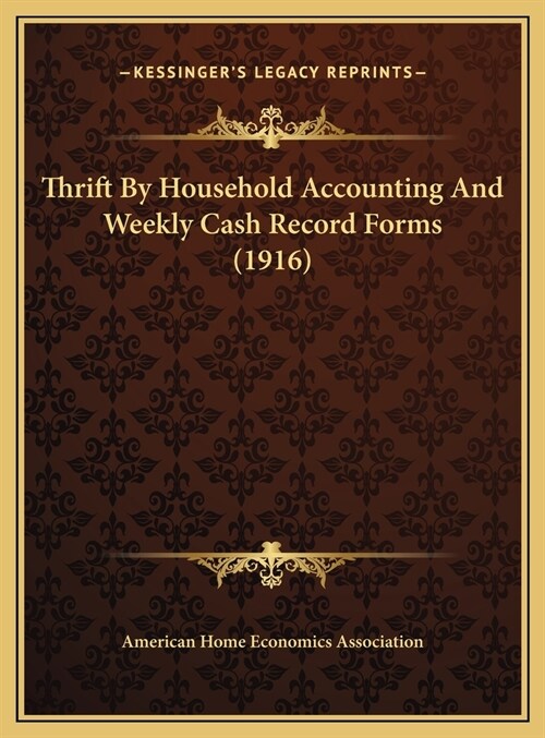 Thrift By Household Accounting And Weekly Cash Record Forms (1916) (Hardcover)