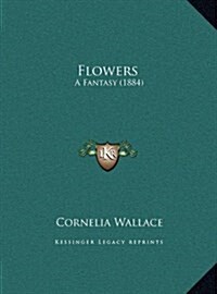 Flowers: A Fantasy (1884) (Hardcover)