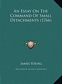 An Essay On The Command Of Small Detachments (1766) (Hardcover)