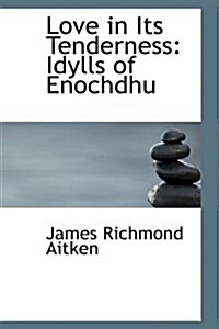 Love in Its Tenderness: Idylls of Enochdhu (Hardcover)