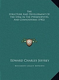 The Structure and Development of the Stem in the Pteridophyta and Gymnosperms (1902) (Hardcover)