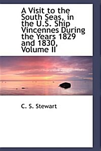 A Visit to the South Seas, in the U.S. Ship Vincennes During the Years 1829 and 1830, Volume II (Hardcover)