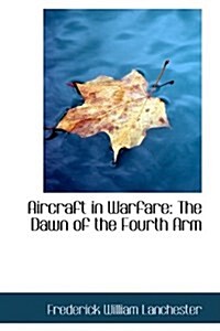 Aircraft in Warfare: The Dawn of the Fourth Arm (Hardcover)