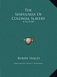The Sinfulness of Colonial Slavery: A Lecture (Hardcover)