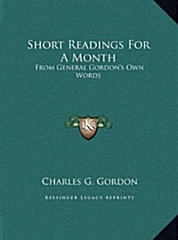 Short Readings for a Month: From General Gordons Own Words (Hardcover)