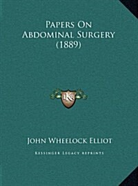 Papers on Abdominal Surgery (1889) (Hardcover)