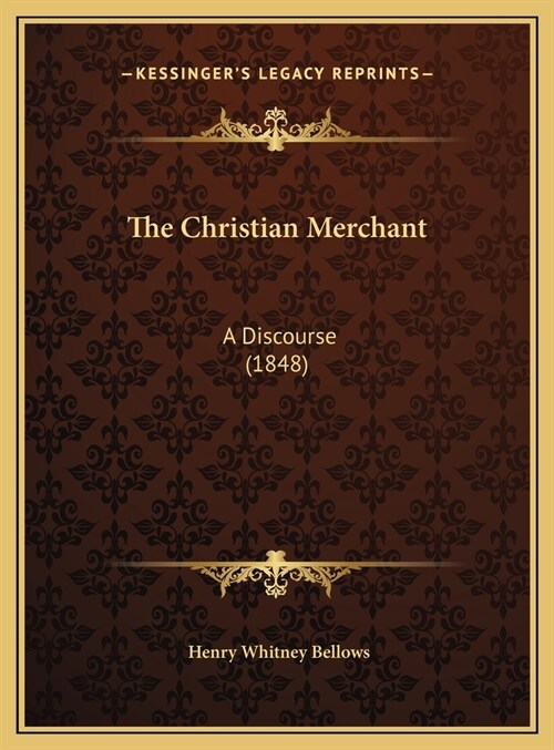 The Christian Merchant: A Discourse (1848) (Hardcover)