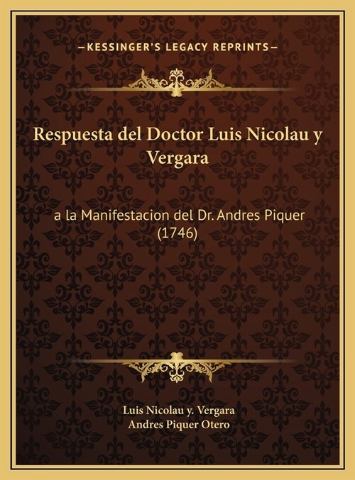 Respuesta del Doctor Luis Nicolau y Vergara: a la Manifestacion del Dr. Andres Piquer (1746) (Hardcover)