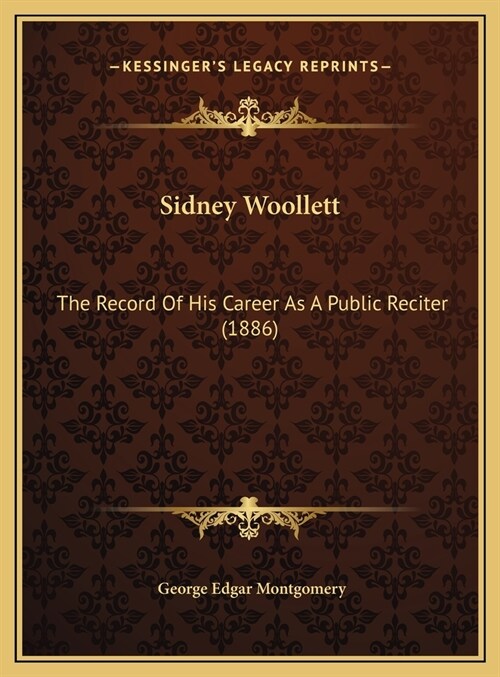 Sidney Woollett: The Record Of His Career As A Public Reciter (1886) (Hardcover)