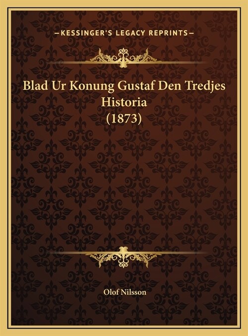 Blad Ur Konung Gustaf Den Tredjes Historia (1873) (Hardcover)