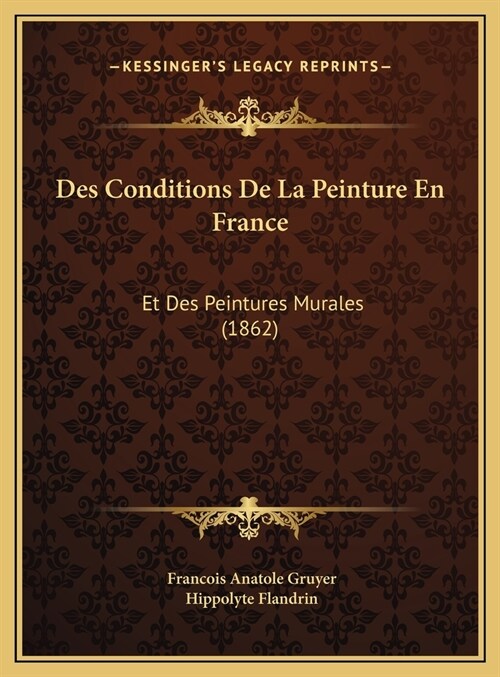 Des Conditions de La Peinture En France: Et Des Peintures Murales (1862) (Hardcover)