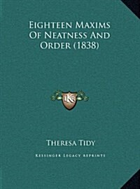 Eighteen Maxims of Neatness and Order (1838) (Hardcover)