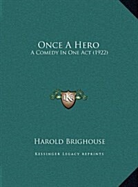 Once a Hero: A Comedy in One Act (1922) (Hardcover)