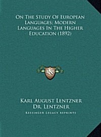On the Study of European Languages; Modern Languages in the Higher Education (1892) (Hardcover)
