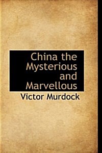 China the Mysterious and Marvellous (Hardcover)