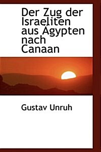 Der Zug Der Israeliten Aus Gypten Nach Canaan (Hardcover)