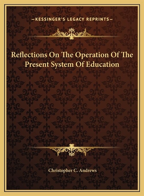 Reflections On The Operation Of The Present System Of Education (Hardcover)