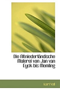 Die Altniederl Ndische Malerei Von Jan Van Eyck Bis Memling (Hardcover)