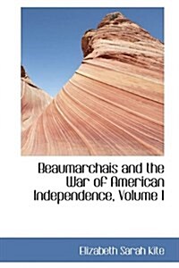 Beaumarchais and the War of American Independence, Volume I (Hardcover)