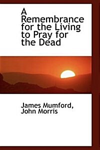A Remembrance for the Living to Pray for the Dead (Hardcover)