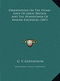 Observations on the Steam-Navy of Great Britain and the Horsepower of Marine-Engineers (1847) (Hardcover)