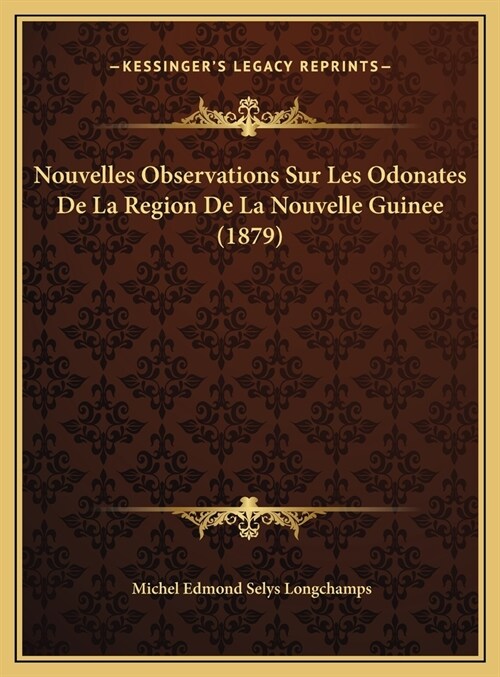 Nouvelles Observations Sur Les Odonates de La Region de La Nouvelle Guinee (1879) (Hardcover)