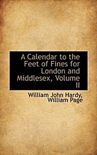 A Calendar to the Feet of Fines for London and Middlesex, Volume II (Hardcover)