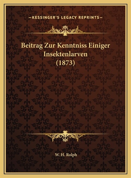 Beitrag Zur Kenntniss Einiger Insektenlarven (1873) (Hardcover)