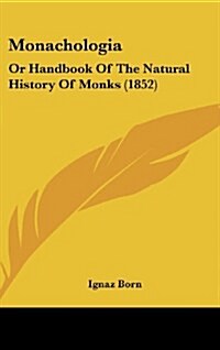 Monachologia: Or Handbook of the Natural History of Monks (1852) (Hardcover)