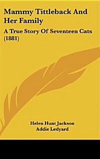 Mammy Tittleback and Her Family: A True Story of Seventeen Cats (1881) (Hardcover)