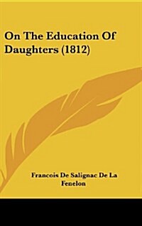 On the Education of Daughters (1812) (Hardcover)