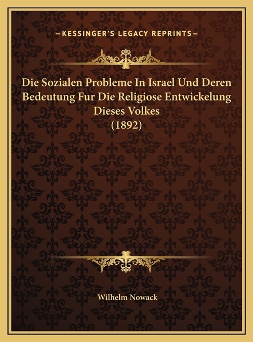 Die Sozialen Probleme In Israel Und Deren Bedeutung Fur Die Religiose Entwickelung Dieses Volkes (1892) (Hardcover)