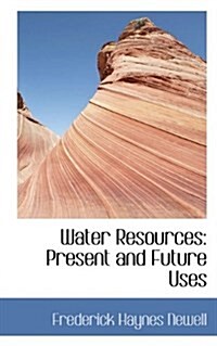 Water Resources: Present and Future Uses (Hardcover)