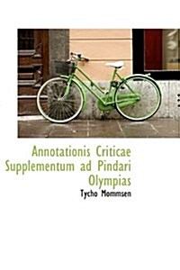 Annotationis Criticae Supplementum Ad Pindari Olympias (Hardcover)