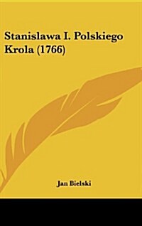 Stanislawa I. Polskiego Krola (1766) (Hardcover)