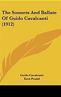 The Sonnets and Ballate of Guido Cavalcanti (1912) (Hardcover)