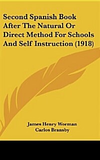 Second Spanish Book After the Natural or Direct Method for Schools and Self Instruction (1918) (Hardcover)