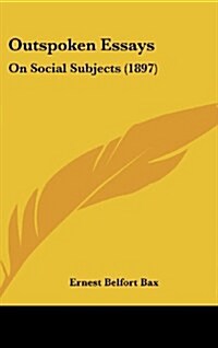 Outspoken Essays: On Social Subjects (1897) (Hardcover)