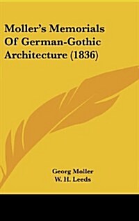 Mollers Memorials of German-Gothic Architecture (1836) (Hardcover)