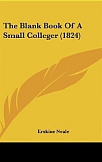 The Blank Book of a Small Colleger (1824) (Hardcover)