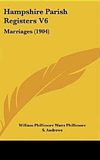 Hampshire Parish Registers V6: Marriages (1904) (Hardcover)