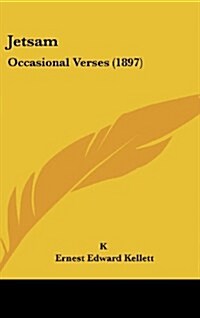 Jetsam: Occasional Verses (1897) (Hardcover)