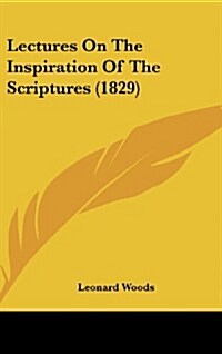 Lectures on the Inspiration of the Scriptures (1829) (Hardcover)